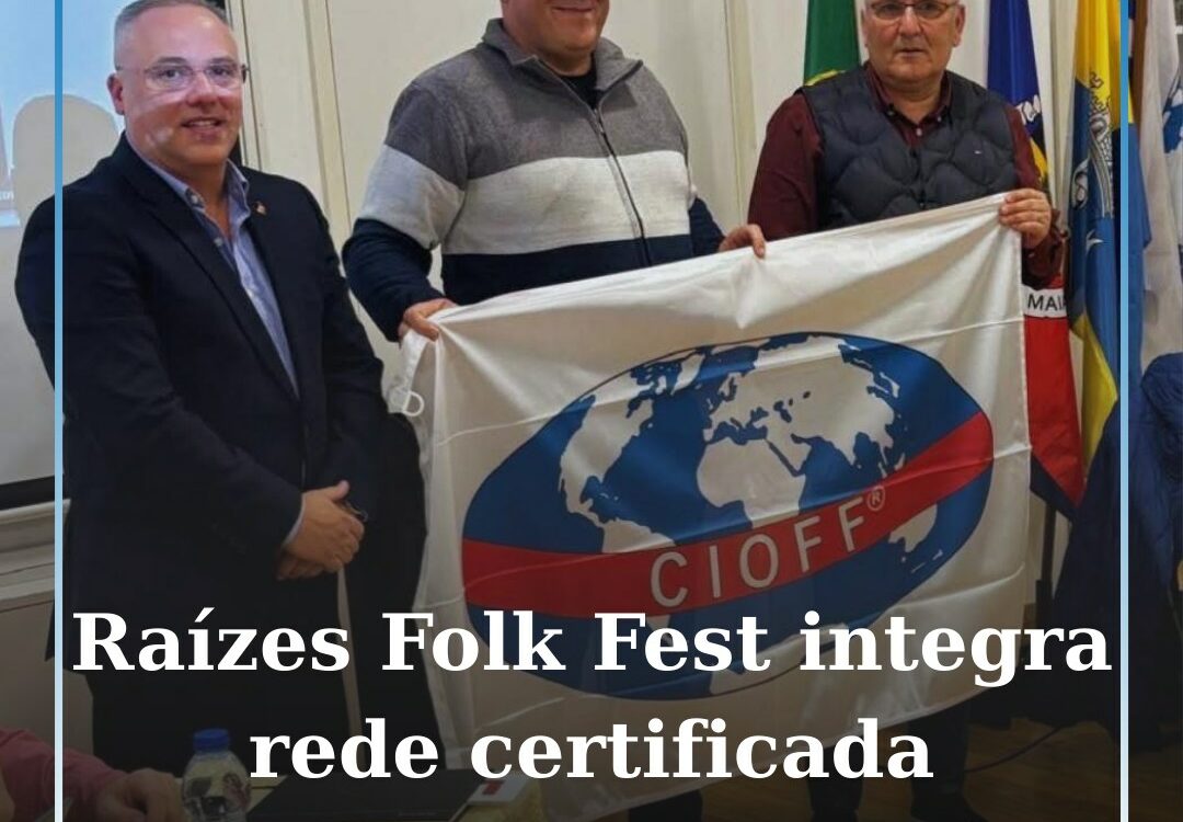 Raízes Folk Fest integra rede certificada do CIOFF Portugal
