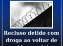 Recluso detido ao regressar de saída precária com droga no organismo