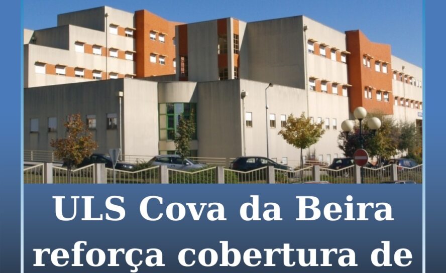 ULS Cova da Beira reforça cobertura de Médico de Família