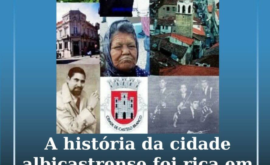 A história da cidade albicastrense foi rica em personagens icónicas