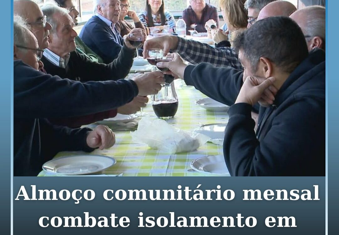Almoço comunitário mensal combate isolamento em aldeia da Covilhã
