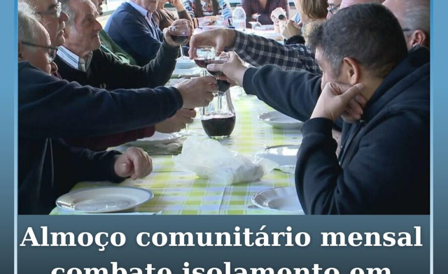 Almoço comunitário mensal combate isolamento em aldeia da Covilhã