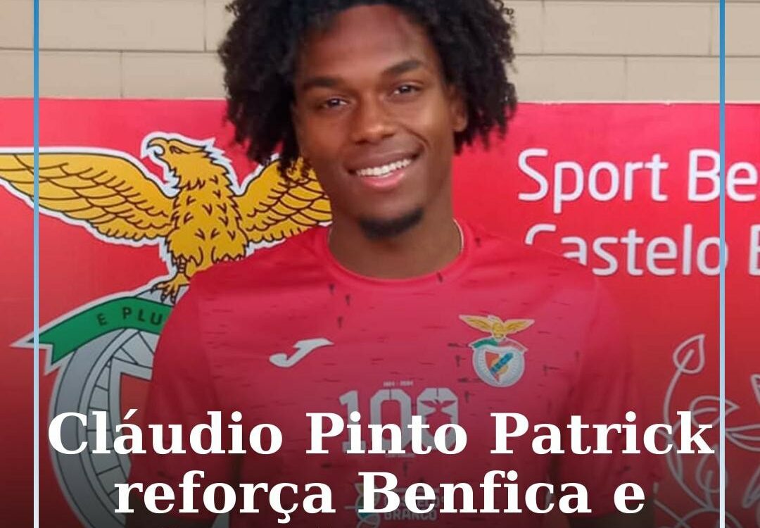 Cláudio Pinto Patrick é reforço do Benfica e Castelo Branco