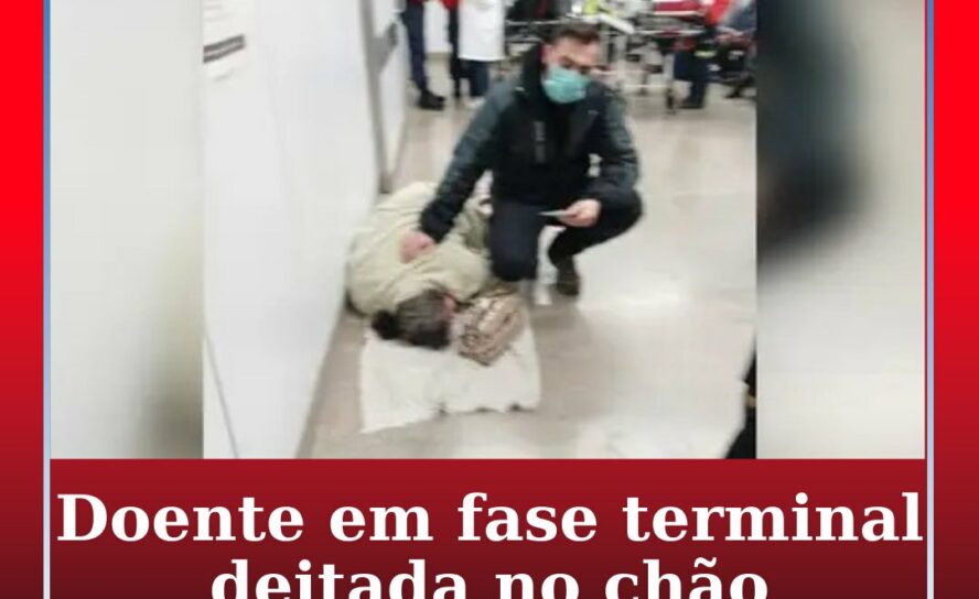 Doente oncológica em fase terminal obrigada a deitar-se no chão do hospital por