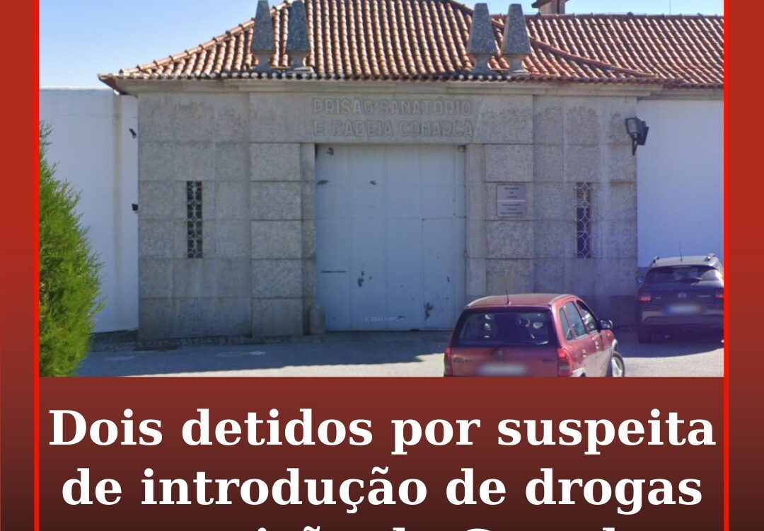 Dois detidos por suspeita de introdução de drogas na prisão da Guarda