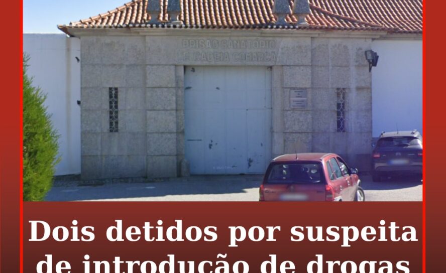Dois detidos por suspeita de introdução de drogas na prisão da Guarda