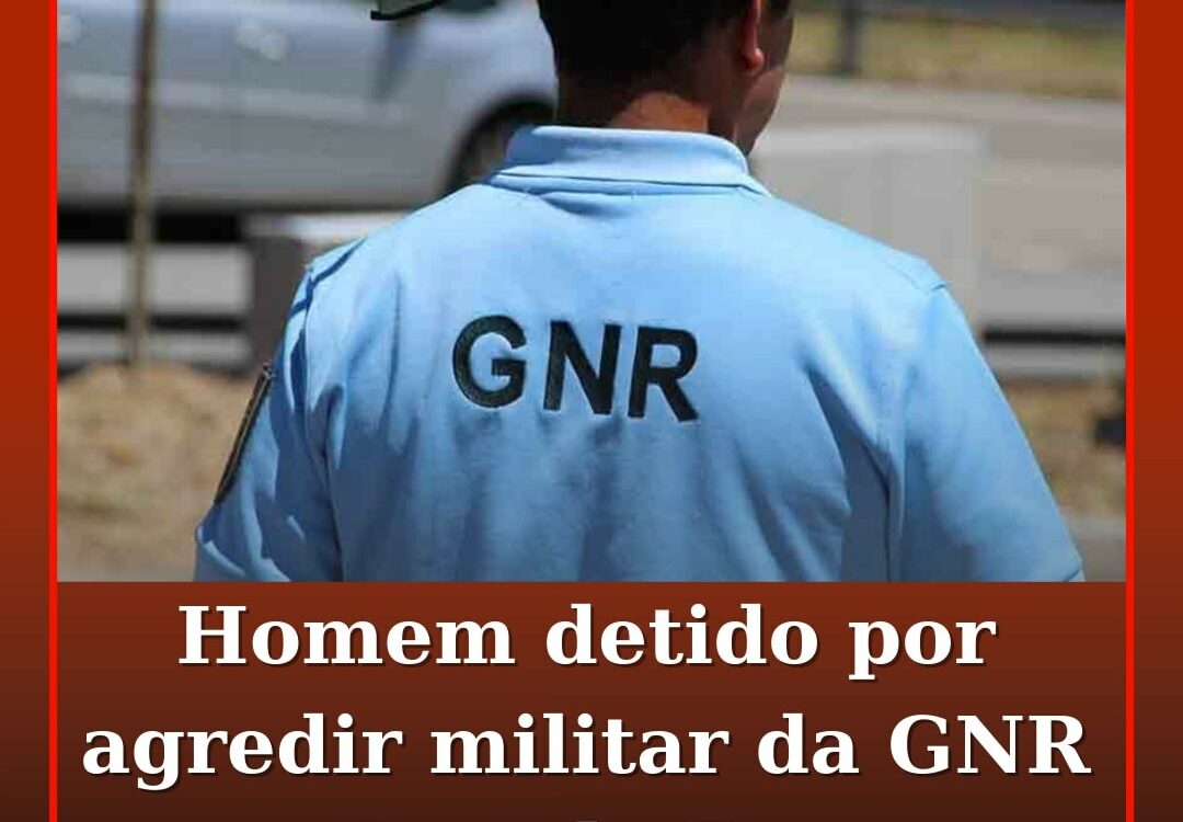 Homem detido por agredir militar da GNR em Castelo Branco