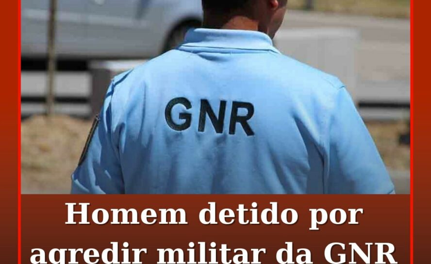 Homem detido por agredir militar da GNR em Castelo Branco