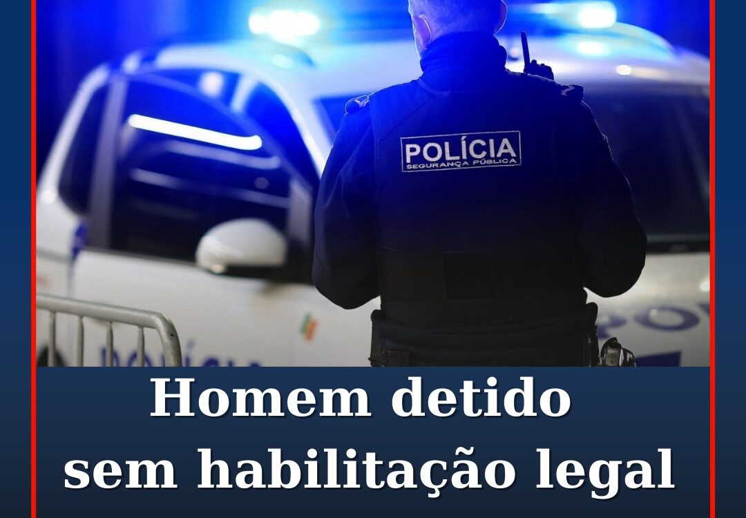 Homem detido por conduzir sem habilitação legal para o efeito
