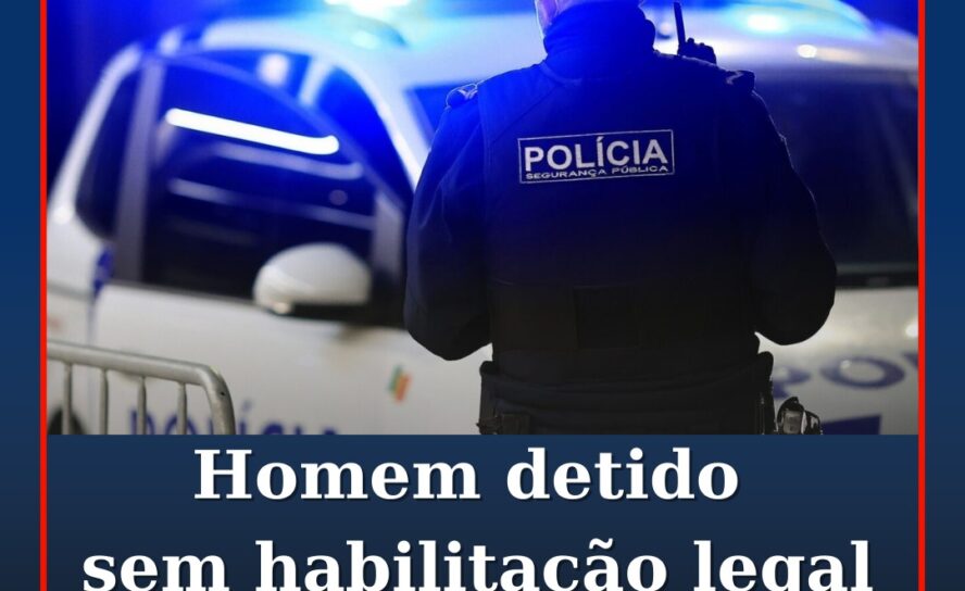 Homem detido por conduzir sem habilitação legal para o efeito