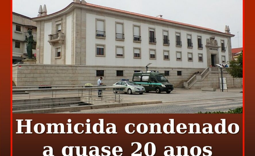 Homicida condenado a quase 20 anos de prisão