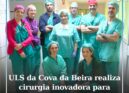 ULS da Cova da Beira realiza cirurgia inovadora para remoção de tumor do crânio