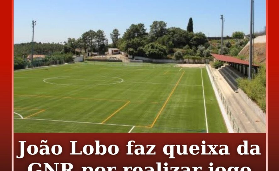 Autarca de Proença-a-Nova apresenta queixa da GNR por realizar jogo em dia de te