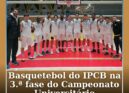 Basquetebol do IPCB segue para a 3.ª fase do Campeonato Nacional Universitário