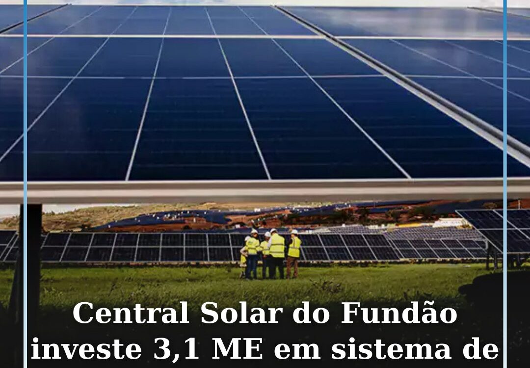 Central Solar do Fundão investe 3,1 ME em sistema de armazenamento de baterias