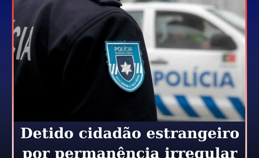 Detido cidadão estrangeiro por permanência irregular em Castelo Branco