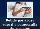 Detido por abuso sexual e pornografia de menores