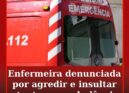 Enfermeira denunciada por agredir e insultar utente em ambulância