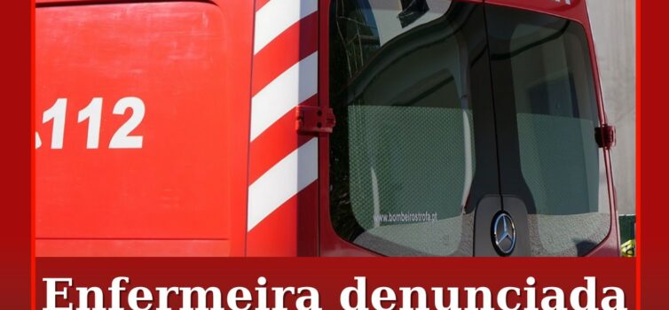 Enfermeira denunciada por agredir e insultar utente em ambulância