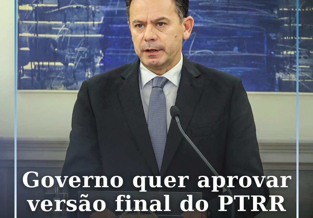 Governo quer aprovar versão final do PTRR no início de abril