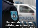 Homem detido por ameaça e coação a agente da PSP em Castelo Branco