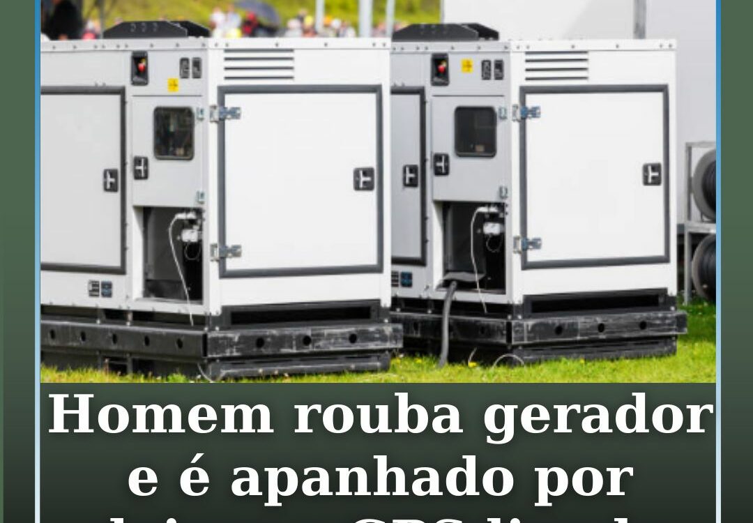 Homem rouba gerador e é apanhado por deixar GPS ligado