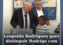 Leopoldo Rodrigues quer distinguir Rodrigo com a Medalha da Cidade