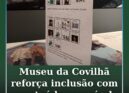 Museu da Covilhã reforça inclusão com conteúdo acessível