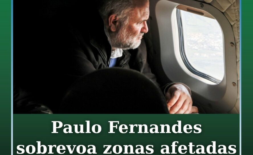 Paulo Fernandes sobrevoa zonas afetadas pelas intempéries