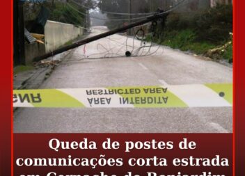 Queda de postes de comunicações corta estrada em Ramal da Quintã