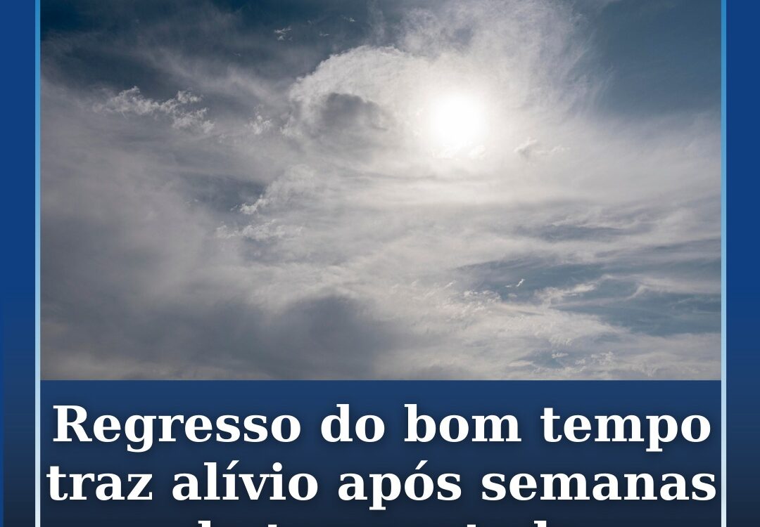 Regresso do bom tempo traz alívio após semanas de tempestade