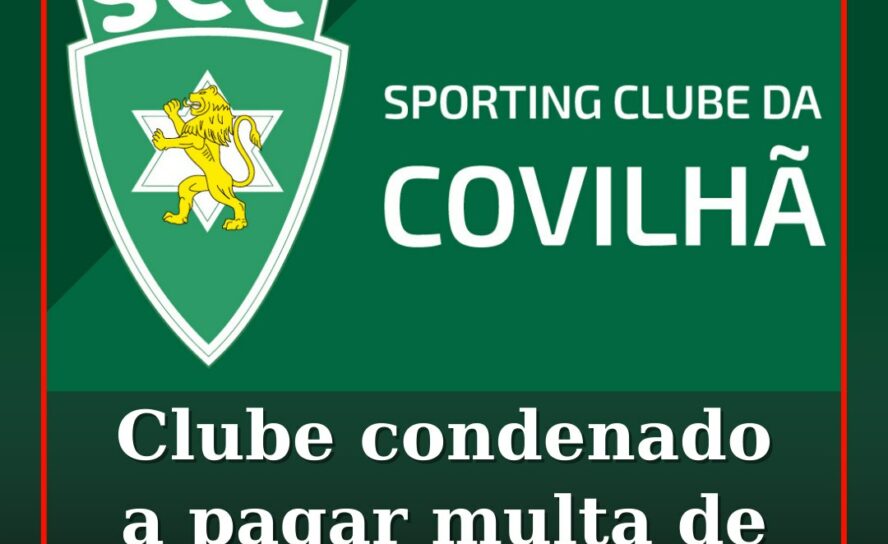 Sp. Covilhã condenado a pagar multa de 33 mil euros por corrupção desportiva