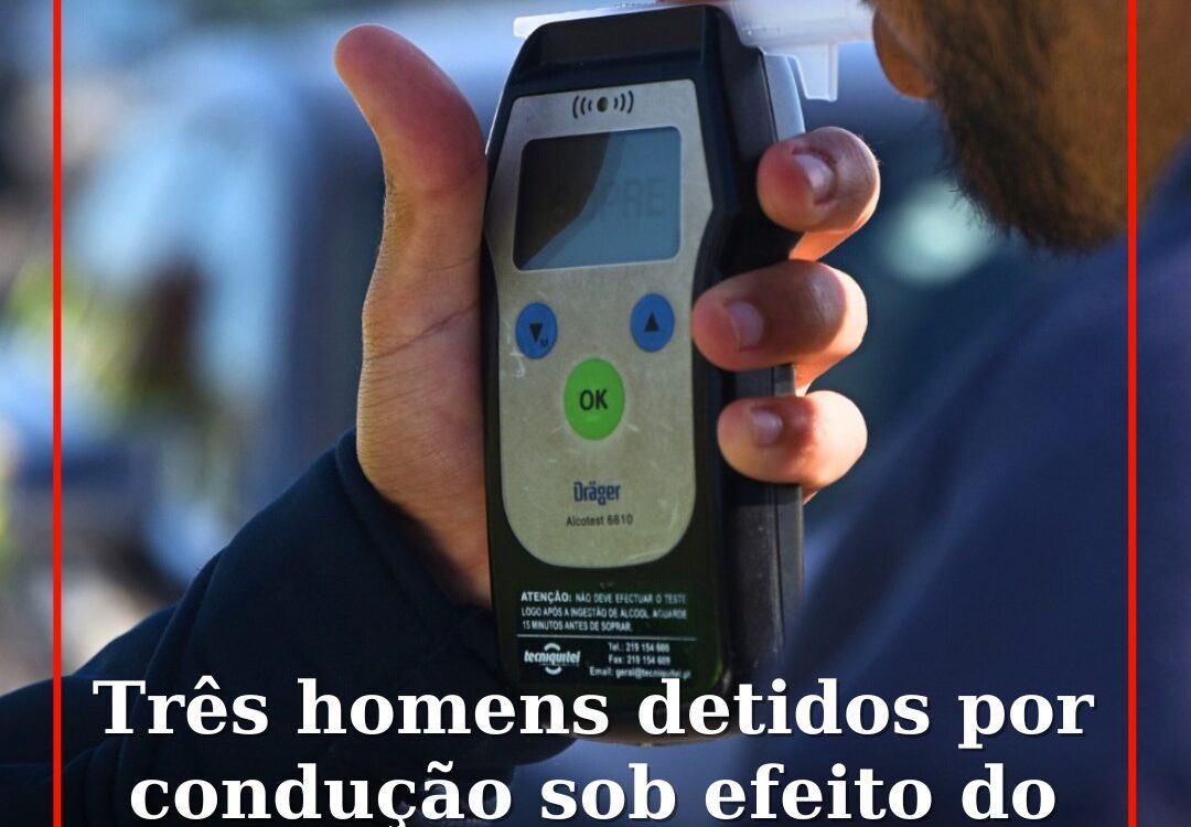 Três homens detidos por condução sob efeito do álcool em Castelo Branco