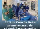 ULS da Cova da Beira promove primeiro curso de cirurgia laparoscópica TAPP para