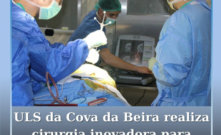 ULS da Cova da Beira realiza cirurgia inovadora para remoção de tumor craniano