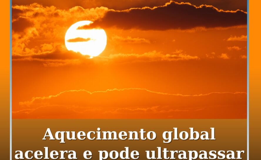 Aquecimento global acelera desde 2015 e pode ultrapassar 1