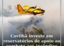 Covilhã investe em reservatórios de apoio ao combate aos incêndios