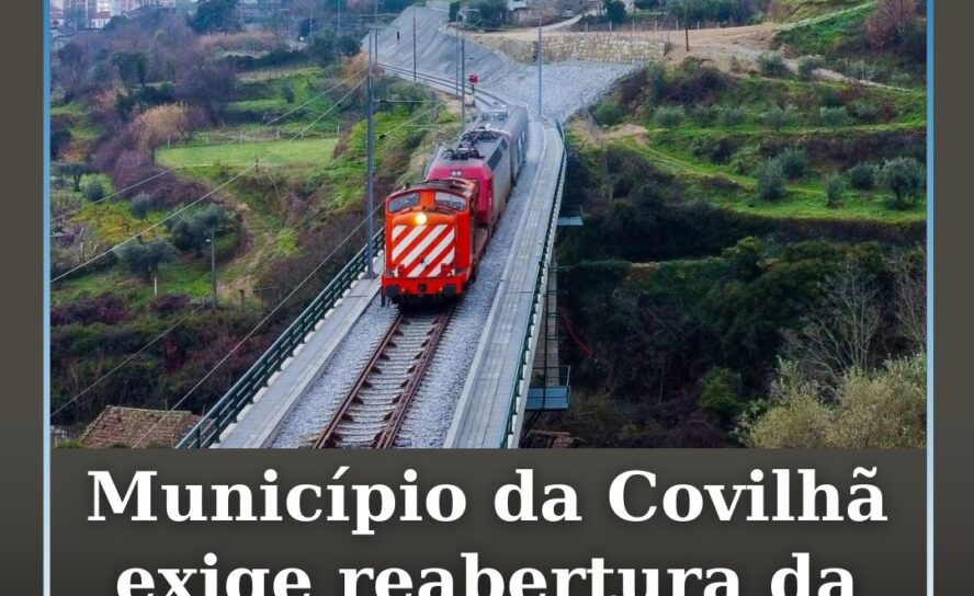 Município da Covilhã exige reabertura integral da Linha da Beira Baixa