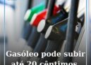 O preço do gasóleo poderá disparar entre 15 e 20 cêntimos por litro na próxima s