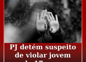 PJ detém suspeito de violar jovem de 17 anos