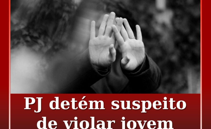 PJ detém suspeito de violar jovem de 17 anos