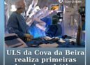 ULS da Cova da Beira realiza primeiras cirurgias robóticas