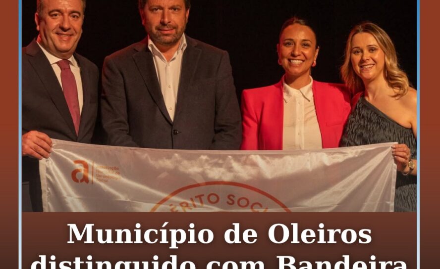 Município de Oleiros distinguido com Bandeira de Mérito Social