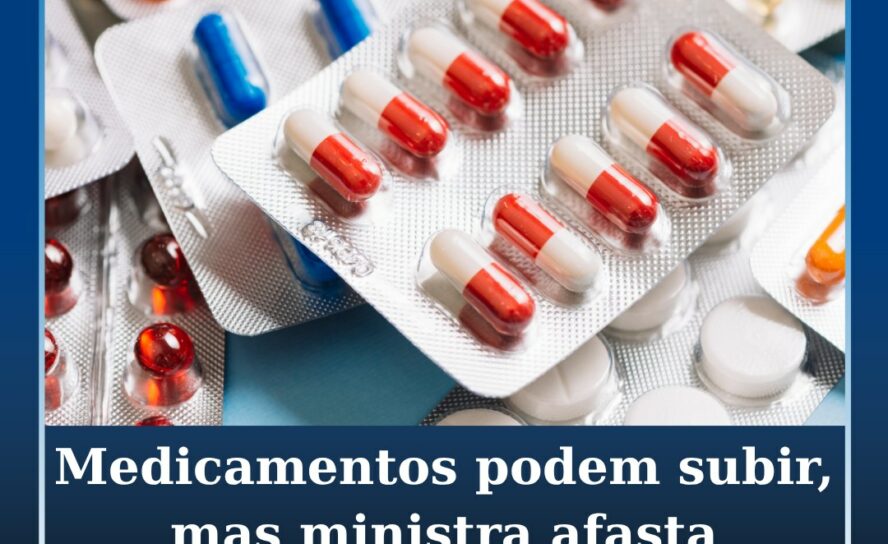 Possível subida no preço dos medicamentos sem “preocupação maior”