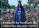 Romaria da Senhora do Almortão decorre entre 19 e 21 de abril