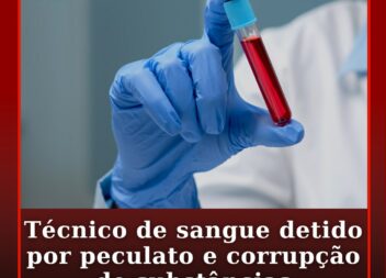 Técnico de sangue detido por peculato e corrupção de substâncias