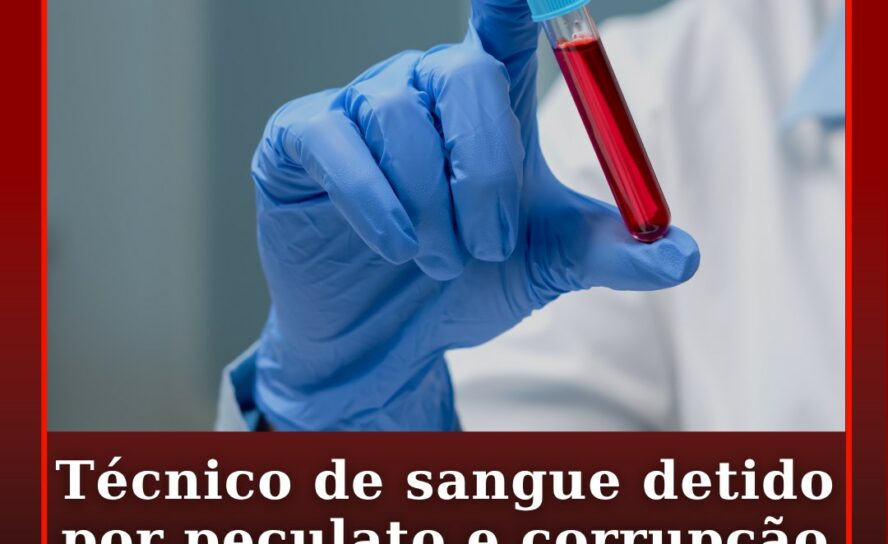 Técnico de sangue detido por peculato e corrupção de substâncias