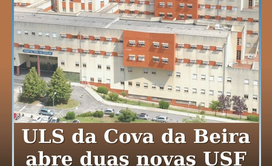 ULS da Cova da Beira abre duas novas USF na Covilhã