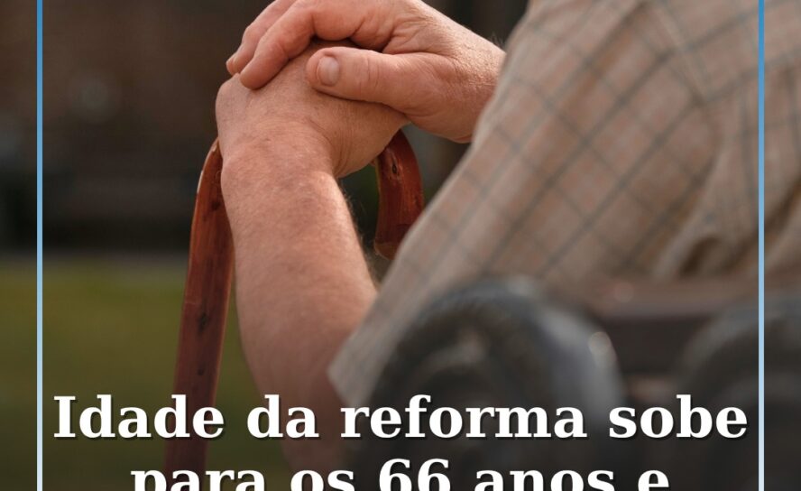 A idade da reforma vai subir para os 66 anos e 11 meses em 2027