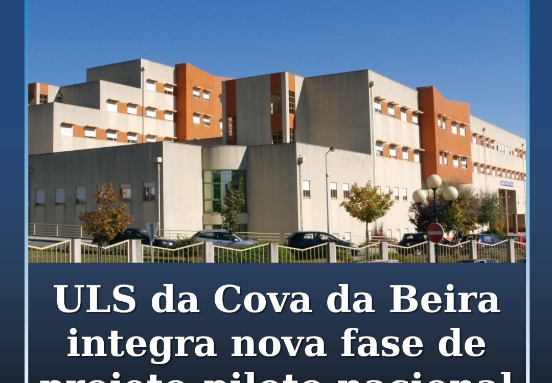 A ULS da Cova da Beira (ULSCBEIRA) foi selecionada para integrar a segunda fase